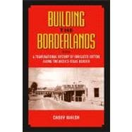 Building the Borderlands : A Transnational History of Irrigated Cotton along the Mexico-Texas Border