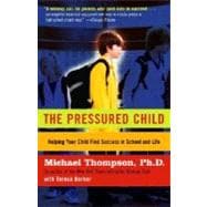 The Pressured Child Freeing Our Kids from Performance Overdrive and Helping Them Find Success in School and Life