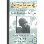 My Name Is America: The Journal of Scott Pendalton Collins: A World War II Soldier The Journal Of Scot T Pendalton Collins: A World War Ii Soldier