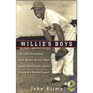 Willie's Boys : The 1948 Birmingham Black Barons, the Last Negro League World Series, and the Making of a Baseball Legend
