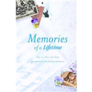 Memories of a Lifetime How to Collect and Share Your Personal and Family Experience