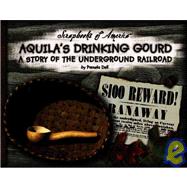 Aquila's Drinking Gourd : A Story of the Underground Railroad