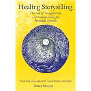 Healing Storytelling The Art of Imagination and Storymaking for Personal Growth