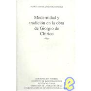 Modernidad Y Tradicion En La Obra De Giorgio De Chirico / Modernism and Tradition in the Works of Giorgio de Chirico