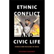 Ethnic Conflict and Civic Life : Hindus and Muslims in India