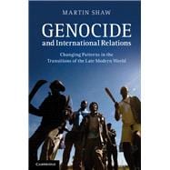 Genocide and International Relations: Changing Patterns in the Transitions of the Late Modern World