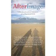 AfterImage A Brokenhearted Memoir Of A Charmed Life