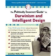 The Politically Incorrect Guide to Darwinism  And Intelligent Design,9781596980136