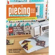 Piecing the Piece O' Cake Way • A Visual Guide to Making Patchwork Quilts • New! Color Theory, Improv Piecing, 10 Fresh Projects & More