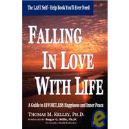 Falling in Love with Life : A Guide to Effortless Happiness and Inner Peace