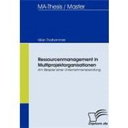Ressourcenmanagement in Multiprojektorganisationen: Am Beispiel Einer Unternehmensberatung