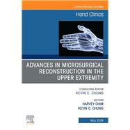 Advances in Microsurgical Reconstruction in the Upper Extremity, An Issue of Hand Clinics