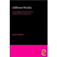 Different Worlds: A Sociological Study of Taste, Choice and Success in Art