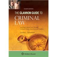 Glannon Guide to Criminal Law: Learning Criminal Law Through Multiple-Choice Questions and Analysis