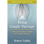 Doing Couple Therapy, Second Edition Craft and Creativity in Work with Intimate Partners