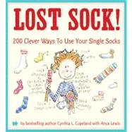 Lost Sock! : 200 Clever Ways to Use Your Single Socks,9781604330137