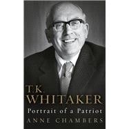 T.K. Whitaker: Portrait of a Patriot