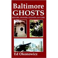 Baltimore Ghosts : History, Mystery, Legends and Love