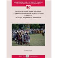 L'armement Dans La Region Balkanique a L'epoque Romaine Tardive Et Protobyzantine (284-641)