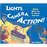 Lights, Camera, Action! : Making Movies and TV from the Inside Out