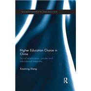 Higher Education Choice in China: Social stratification, gender and educational inequality