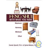 Feng Shui With What You Have: Maximum Harmony, Minimum Effort