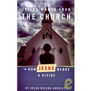 Saving Women from the Church : How Jesus Mends a Divide