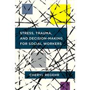Stress, Trauma, and Decision-making for Social Workers