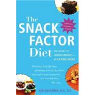 The Snack Factor Diet: The Secret to Losing Weight--by Eating More