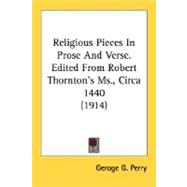 Religious Pieces in Prose and Verse. Edited from Robert Thornton's Ms., Circa 1440 1914