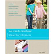 How to Start a Home-Based Senior Care Business : Develop a Winning Business Plan - Market Your Unique Services to Families - Create a Fee Structure - Develop a Network of Trusted Caregivers and Service Providers - Become Your Area's Top Senior Care Manager
