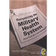 Reorganizing the Military Health System: Should There Be a Joint Command?