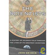 Scientists : A History of Science Told Through the Lives of Its Greatest Inventors
