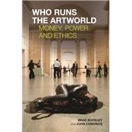 Who Runs the Artworld Money, Power and Ethics