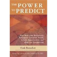 The Power to Predict: How Real Time Businesses Anticipate Customer Needs, Create Opportunities, and Beat the Competition How Real Time Businesses Anticipate Customer Needs, Create Opportunities, and Beat the Competition