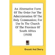 An Alternative Form Of The Order For The Administration Of The Holy Communion: For Use in the Church of the Province of South Africa