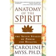 Anatomy of the Spirit The Seven Stages of Power and Healing