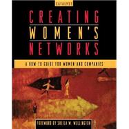 Creating Women's Networks A How-To Guide for Women and Companies