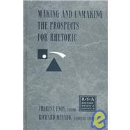 Making and Unmaking the Prospects for Rhetoric: Selected Papers From the 1996 Rhetoric Society of America Conference