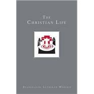 The Christian Life: Baptism and Life Passages : Using Evangelical Lutheran Worship