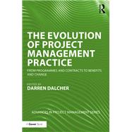 The Evolution of Project Management Practice: From Programmes and Contracts to Benefits and Change