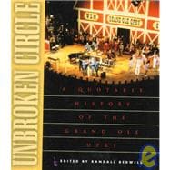 Unbroken Circle : A Quotable History of the Grand Ole Opry