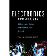 Electronics for Artists Adding Light, Motion, and Sound to Your Artwork