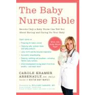 The Baby Nurse Bible; Secrets Only a Baby Nurse Can Tell You about Having and Caring for Your Baby
