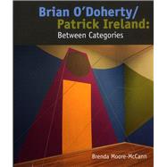 Brian O'Doherty/Patrick Ireland Between Categories