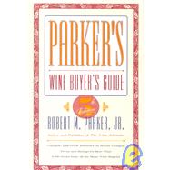 PARKER'S WINE BUYER'S GUIDE, 5TH EDITION; Complete, Easy-to-Use Reference on Recent Vintages, Prices, and Ratings for More Than 8,000 Wines from All the Major Wine Regions