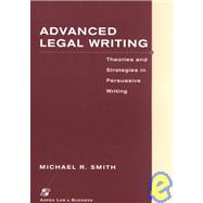 Advanced Legal Writing : Theories and Strategies in Persuasive Writing