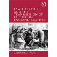 Law, Literature, and the Transmission of Culture in England, 1837û1925