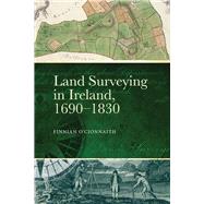 Land Surveying in Ireland, 1690-1830 A History,9781801510141