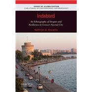Indebted An Ethnography of Despair and Resilience in Greece's Second City